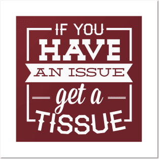 If You Have An Issue Get A Tissue Posters and Art